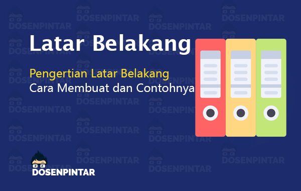 Lengkap Pengertian Latar Belakang Penelitian Dan Makalah Dosenpintar Com