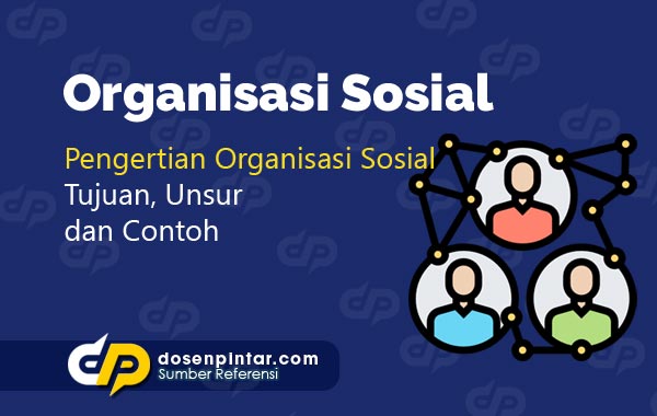 Organisasi Sosial Pengertian Tujuan Contoh Dosenpintar Com