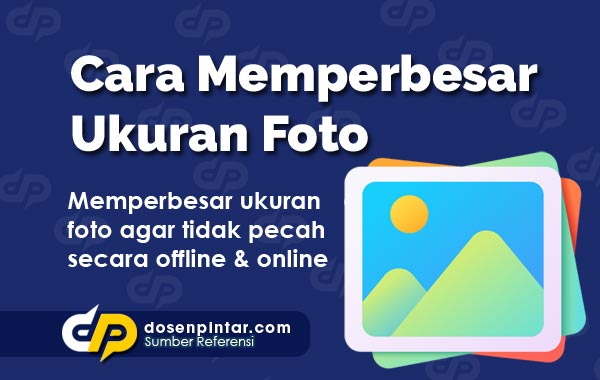 Cara Memperbesar Ukuran Foto Dosenpintar Com