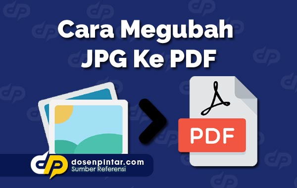 Cara Mengubah JPG Ke PDF di Laptop/HP Offline & Online | dosenpintar.com