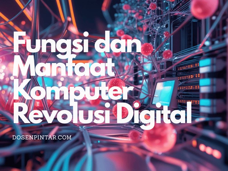 Fungsi dan Manfaat Komputer Revolusi Digital