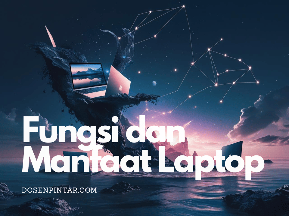 Fungsi dan Manfaat Laptop